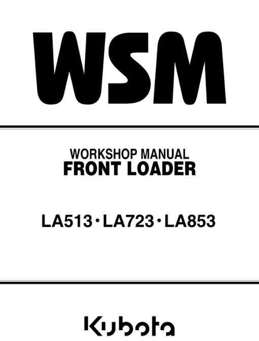 Kubota LA513, LA723, LA825 Front Loader Workshop Manual